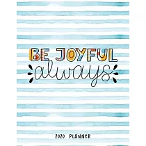 Be Joyful Always 2020 Planner： Dated Weekly Diary With To Do Notes Bible Verse Cover