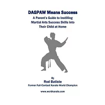 DAGPAW Means Success： A Parent’’s Guide to Instilling Martial Arts Success Skills Into Their Child From Home