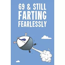 69 & Still Farting Fearlessly： Funny Men’’s 69th Birthday 122 Page Diary Journal Notebook Gift
