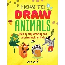 How to Draw Animals： Step by Step drawing and coloring book for kids