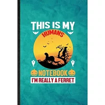 This Is My Humans Notebook I’’m Really a Ferret： Funny Blank Lined Ferret Owner Vet Notebook/ Journal， Graduation Appreciation Gratitude Thank You Souv
