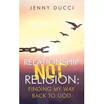 Relationship Not Religion： ： Finding My Way Back to God