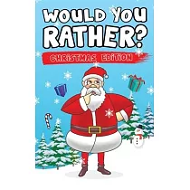 Would You Rather? Christmas Edition： Hilarious Questions Of Wild， Funny & Silly Scenarios To Get Your Kids Thinking!
