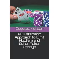 A Systematic Approach to Limit Hold’’em and Other Poker Essays