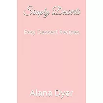 Simply Desserts： Easy Dessert Recipes
