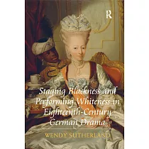 Staging Blackness and Performing Whiteness in Eighteenth─Century German Drama
