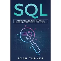 SQL： The Ultimate Beginner’’s Guide to Learn SQL Programming Step by Step