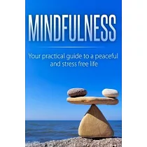 Mindfulness： Your Practical Guide to a Peaceful and Stress─Free Life
