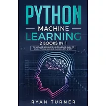 Python machine Learning： The Ultimate Beginner’’s & Intermediate Guide to Learn Python Machine Learning Step by Step using Scikit─Learn and Tens