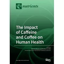 The Impact of Caffeine and Coffee on Human Health