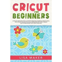 Cricut: Cricut Design Space and Project Ideas for beginners. The