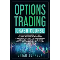 Options Trading Crash Course： Intensive Guide to Options Trading， with all the winning strategies， tips and tricks， that will allow you to invest an