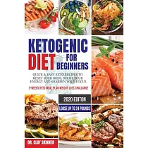 Ketogenic Diet for Beginners： Quick & Easy Keto Recipes to Reset your Body， Boost your Energy and Sharpen your Focus ─ 3─weeks Keto Meal Plan Weight