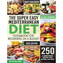 The Super Easy Mediterranean Diet Cookbook for Beginners on a Budget： 250 5─ingredients Recipes that Anyone Can Cook ─ Reset your Body， and Boost Your