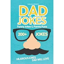 Dad Jokes Funny Jokes and Punny Puns： 200+ Hilarious Jokes Dad Will Love