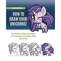 How to Draw Chibi Unicorns： Fun Step─by─Step Templates for Drawing Cute Anime─Style Unicorns!
