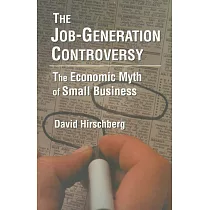 The Job─Generation Controversy： The Economic Myth of Small Business： The Economic Myth of Small Business