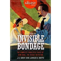 The House of Invisible Bondage： The Complete Cabalistic Cases of Semi Dual， the Occult Detector