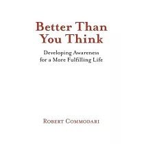Better Than You Think： Developing Awareness for a More Fulfilling Life