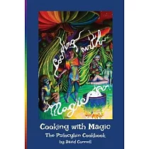 Cooking with Magic： The Psilocybin Cookbook