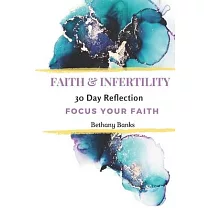 Faith & Infertility 30 Day Reflection： Focus Your Faith