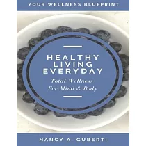 Healthy Living Every Day： Total Wellness For Mind & Body