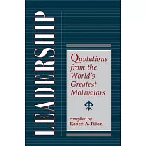 Leadership： Quotations from the World’’s Greatest Motivators