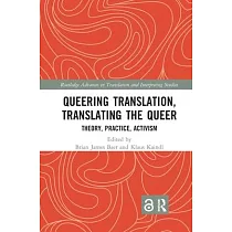 Queering Translation， Translating the Queer： Theory， Practice， Activism