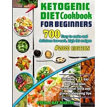Ketogenic Diet Cookbook for Beginners： 700 Easy to Make and Delicious Low─Carb， High Fat Recipes， #2020 Edition. Includes a 21 Day Diet Meal Plan， Nut