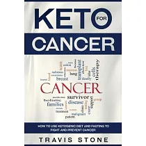 Keto for Cancer： How to Use the Ketogenic Diet and Fasting to Fight and Prevent Cancer