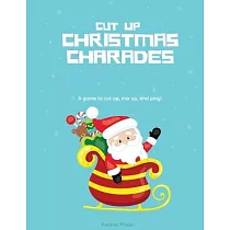 Cut Up Christmas Charades： A game to cut up， mix up， and play!
