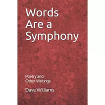 Words are a Symphony： Poetry and Other Assorted Writing