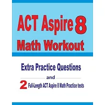 ACT Aspire 8 Math Workout： Extra Practice Questions and Two Full─Length Practice ACT Aspire Math Tests