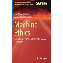 Machine Ethics： From Machine Morals to the Machinery of Morality