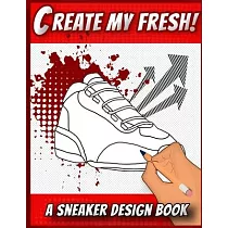 Create My Fresh! A Sneaker Design Book： Sneaker themed Designer Book For Adults， Teens， and Kids