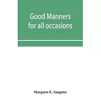 Good manners for all occasions， including etiquette of cards， wedding announcements and invitations
