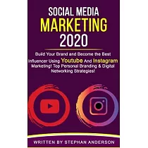 Social Media Marketing 2020： Build Your Brand and Become the Best Influencer Using YouTube and Instagram Marketing! Top Personal Branding & Digital