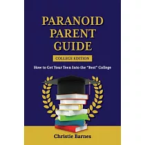 Paranoid Parent Guide： How to Get Your Teen Into the "best" College