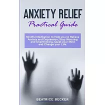 Anxiety Relief ─ Practical Guide： Mindful Meditation to Help you to Relieve Anxiety and Depression， Stop Worrying and Overthinking， Quiet your Mind an