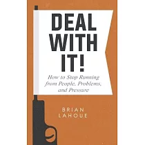 Deal With It!： How to Stop Running from People， Problems， and Pressure