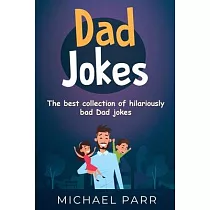 Dad Jokes： The best collection of hilariously bad Dad jokes