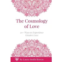 The Cosmology of Love： 70+ Ways to Experience Greater Love