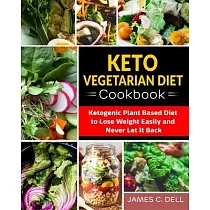 Keto Vegetarian Diet Cookbook： Ketogenic Plant Based Diet to Lose Weight Easily and Never Let It Back