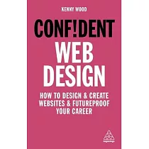 Confident Web Design： How to Design and Create Websites and Futureproof Your Career