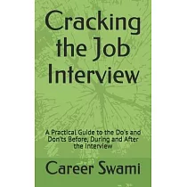 Cracking the Job Interview： A Practical Guide to the Do’’s and Don’’ts Before， During and After the Interview