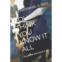 You Think You Know It All： You think you know it all