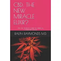 CBD： The New Miracle Elixir?： CBD Oil： Patients’’ Guide to Medical Cannabis Usage