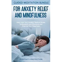 Guided Meditation Bundle for Anxiety Relief and Mindfulness： Help Calm Your Anxiety， Reduce stress， Understand your Emotions and Improve Your Happines