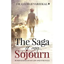 The Saga of My Sojourn： Ruminations on My Life and Struggle