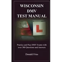 Wisconsin DMV Test Manual： Practice and Pass DMV Exams with over 300 Questions and Answers